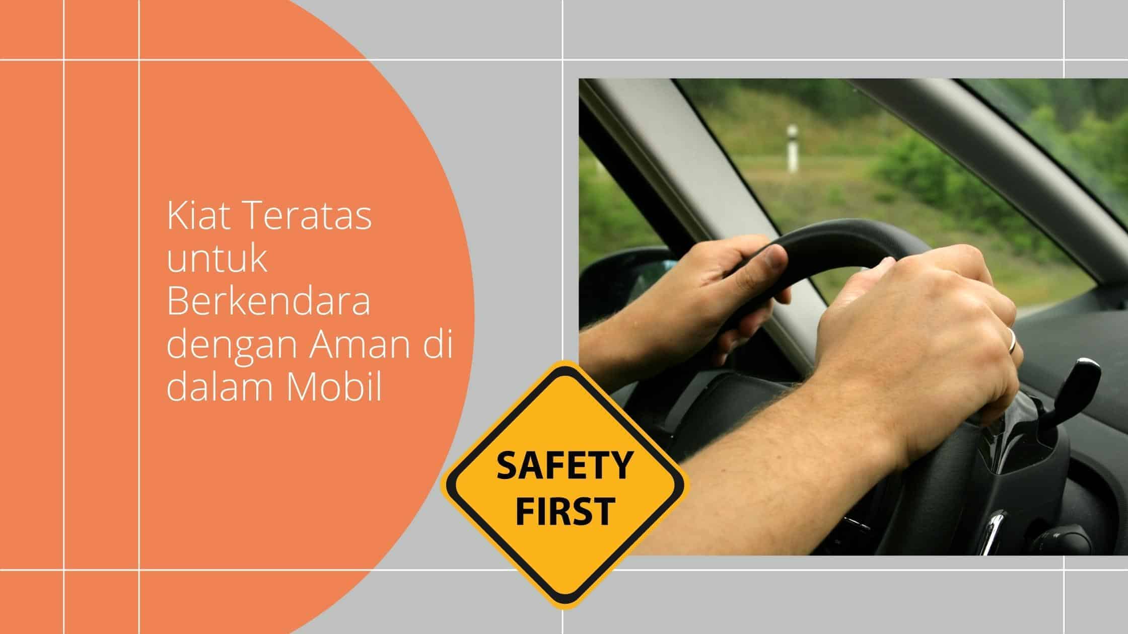 Kiat Teratas untuk Berkendara dengan Aman di dalam Mobil